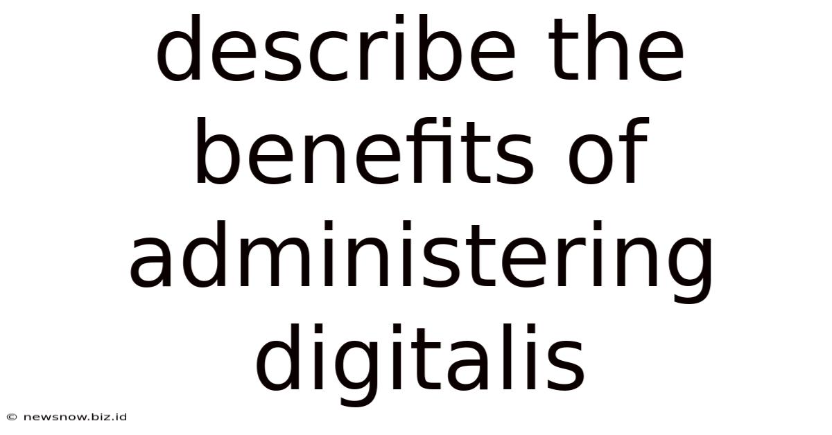 Describe The Benefits Of Administering Digitalis