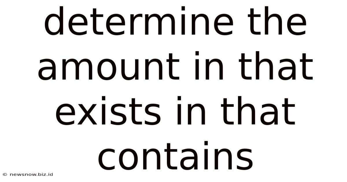 Determine The Amount In That Exists In That Contains