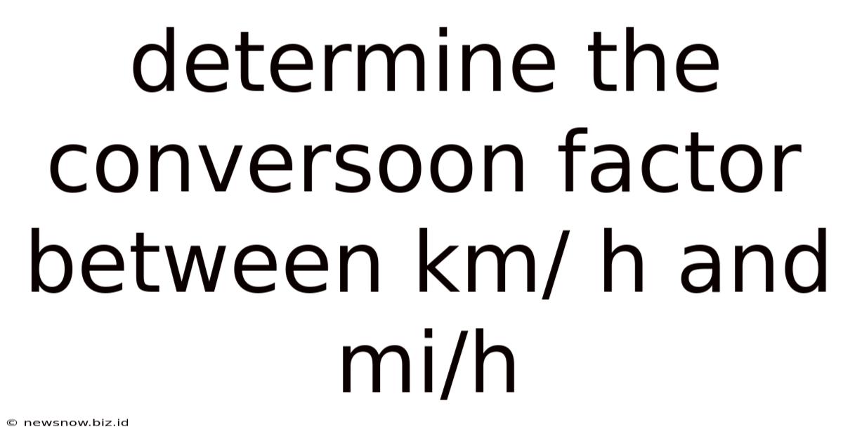 Determine The Conversoon Factor Between Km/ H And Mi/h