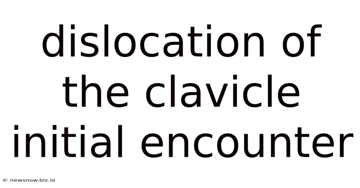 Dislocation Of The Clavicle Initial Encounter