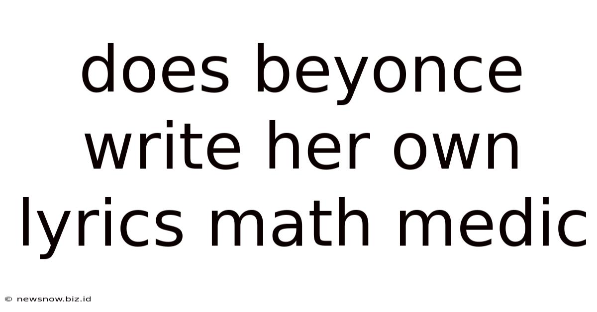 Does Beyonce Write Her Own Lyrics Math Medic