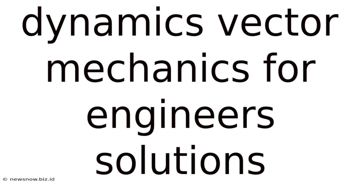 Dynamics Vector Mechanics For Engineers Solutions