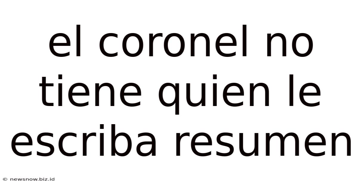El Coronel No Tiene Quien Le Escriba Resumen