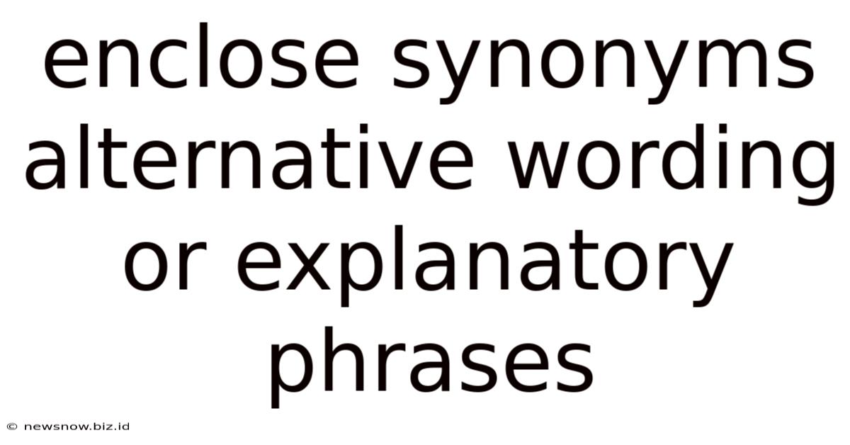 Enclose Synonyms Alternative Wording Or Explanatory Phrases