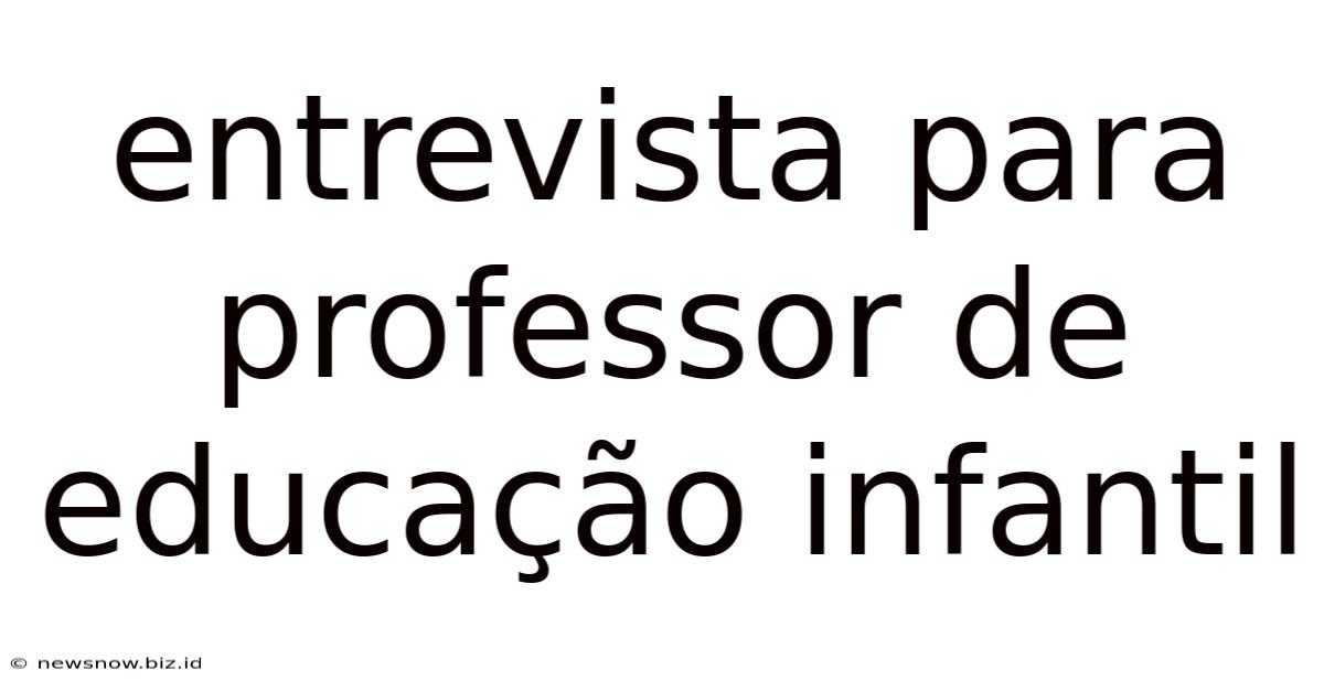 Entrevista Para Professor De Educação Infantil
