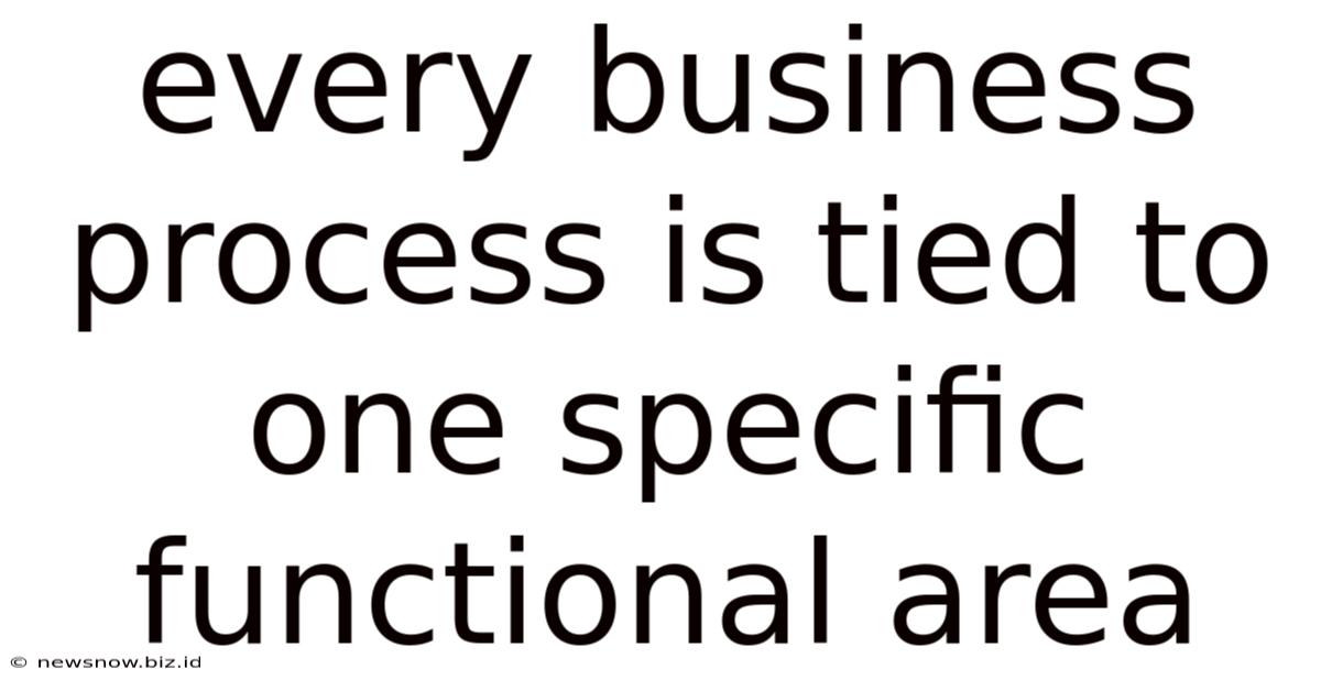 Every Business Process Is Tied To One Specific Functional Area