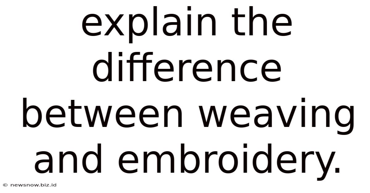 Explain The Difference Between Weaving And Embroidery.