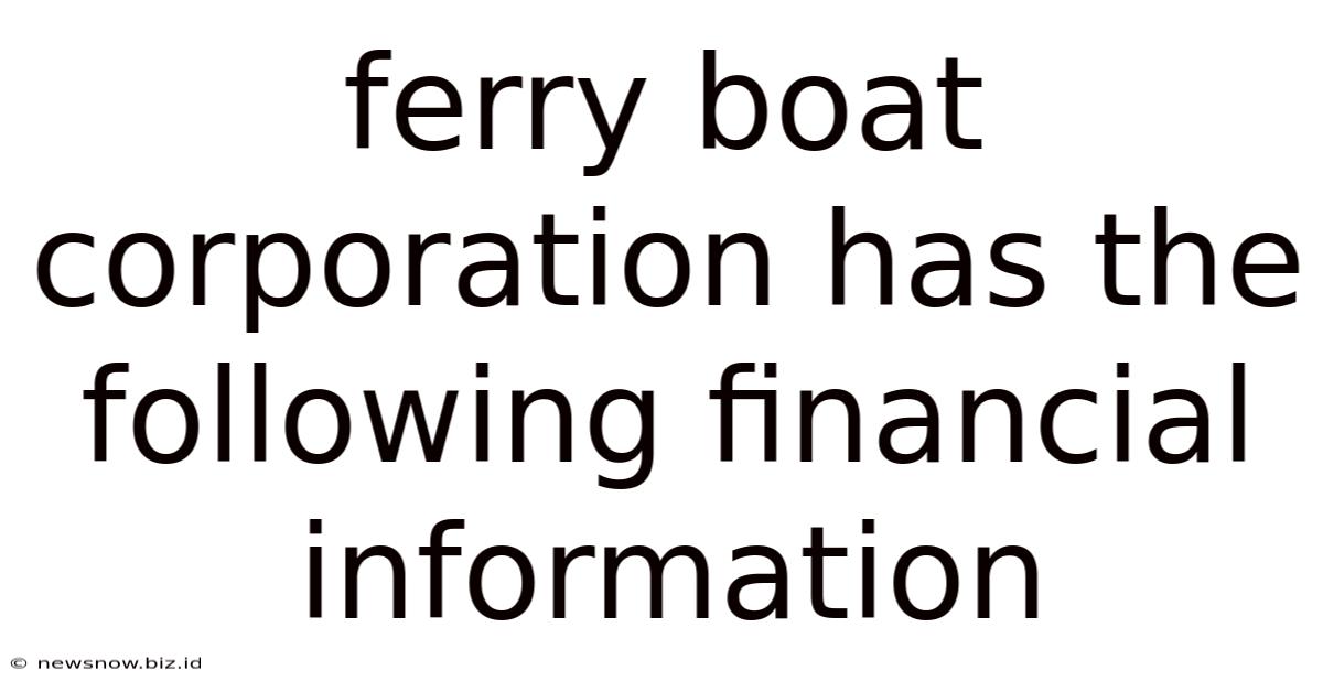Ferry Boat Corporation Has The Following Financial Information