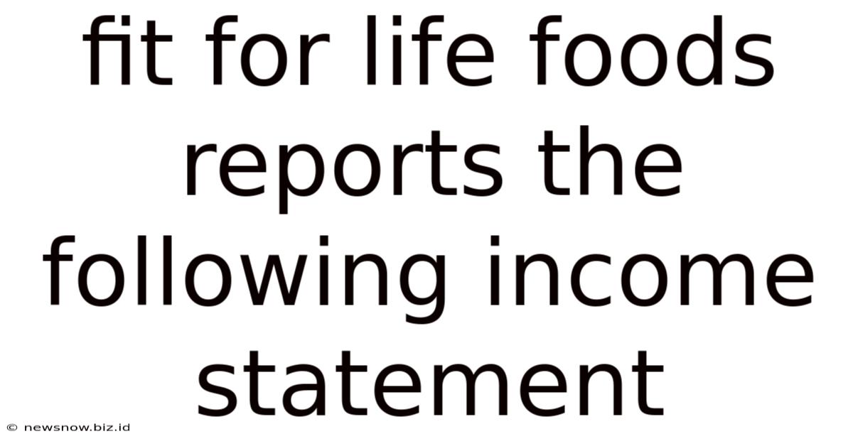 Fit For Life Foods Reports The Following Income Statement