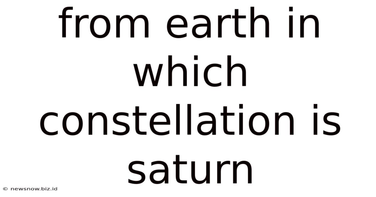 From Earth In Which Constellation Is Saturn
