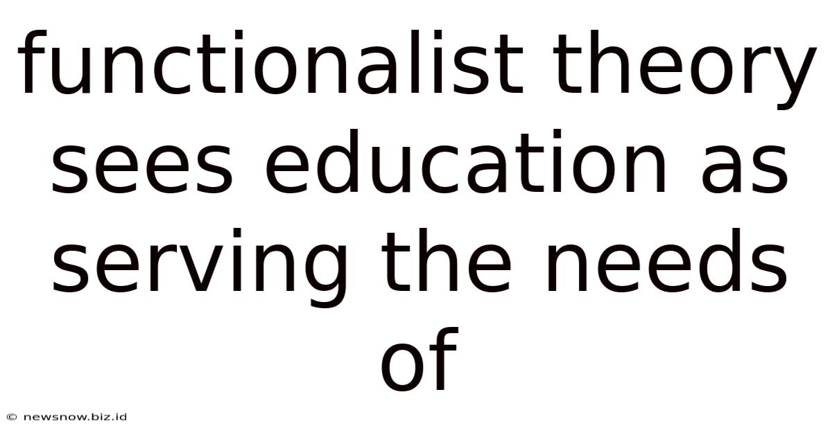 Functionalist Theory Sees Education As Serving The Needs Of