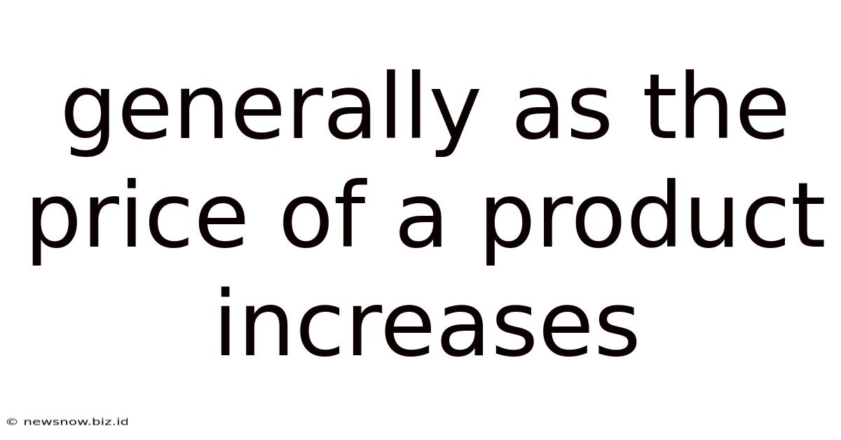 Generally As The Price Of A Product Increases