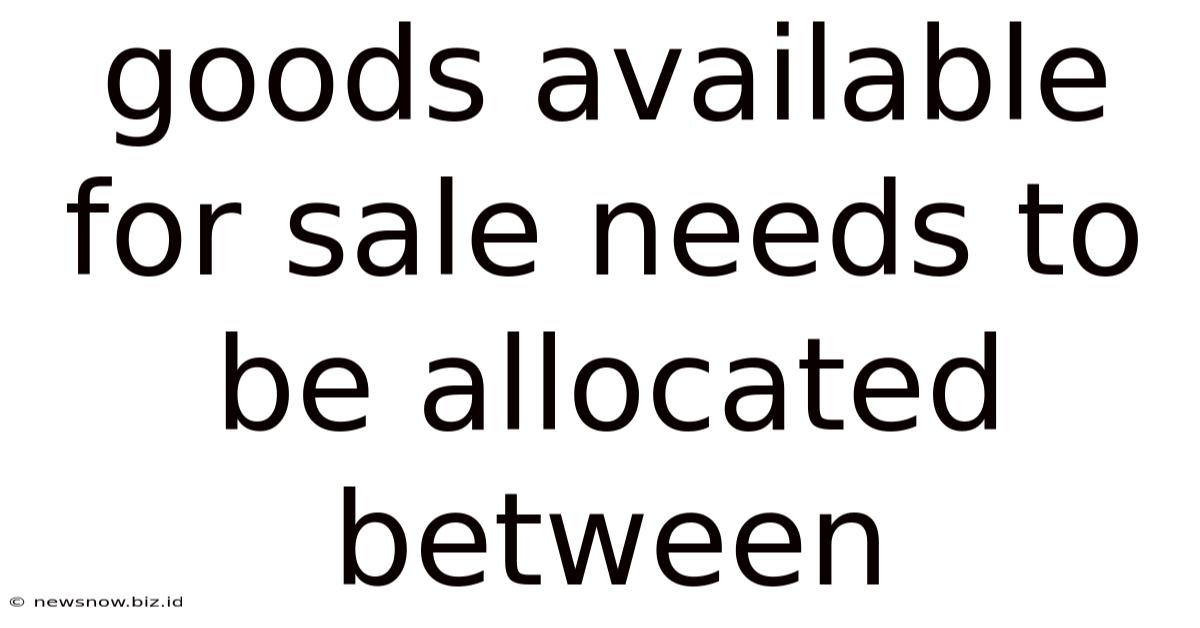 Goods Available For Sale Needs To Be Allocated Between