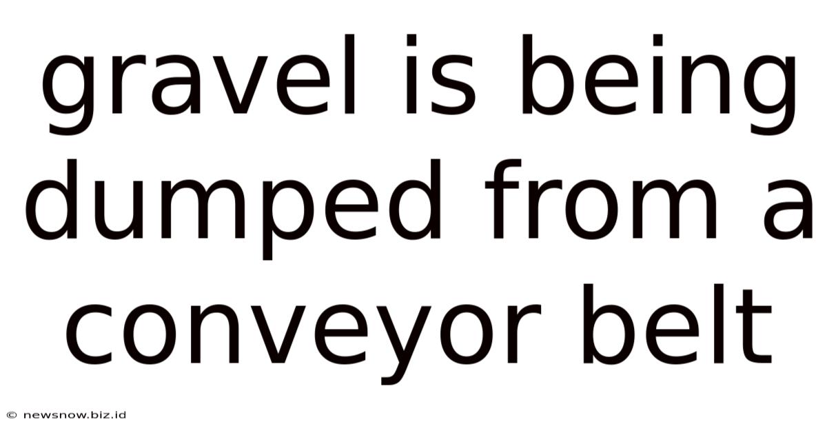 Gravel Is Being Dumped From A Conveyor Belt