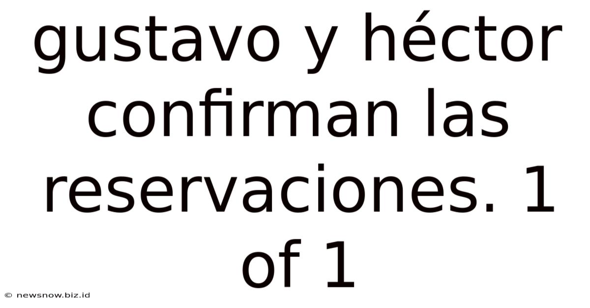 Gustavo Y Héctor Confirman Las Reservaciones. 1 Of 1