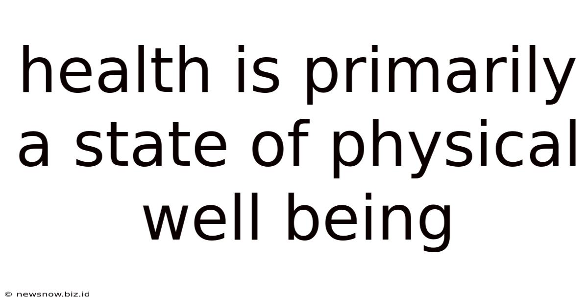 Health Is Primarily A State Of Physical Well Being