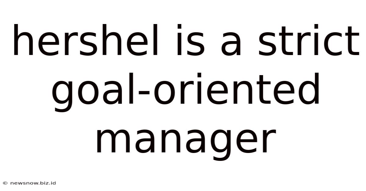 Hershel Is A Strict Goal-oriented Manager