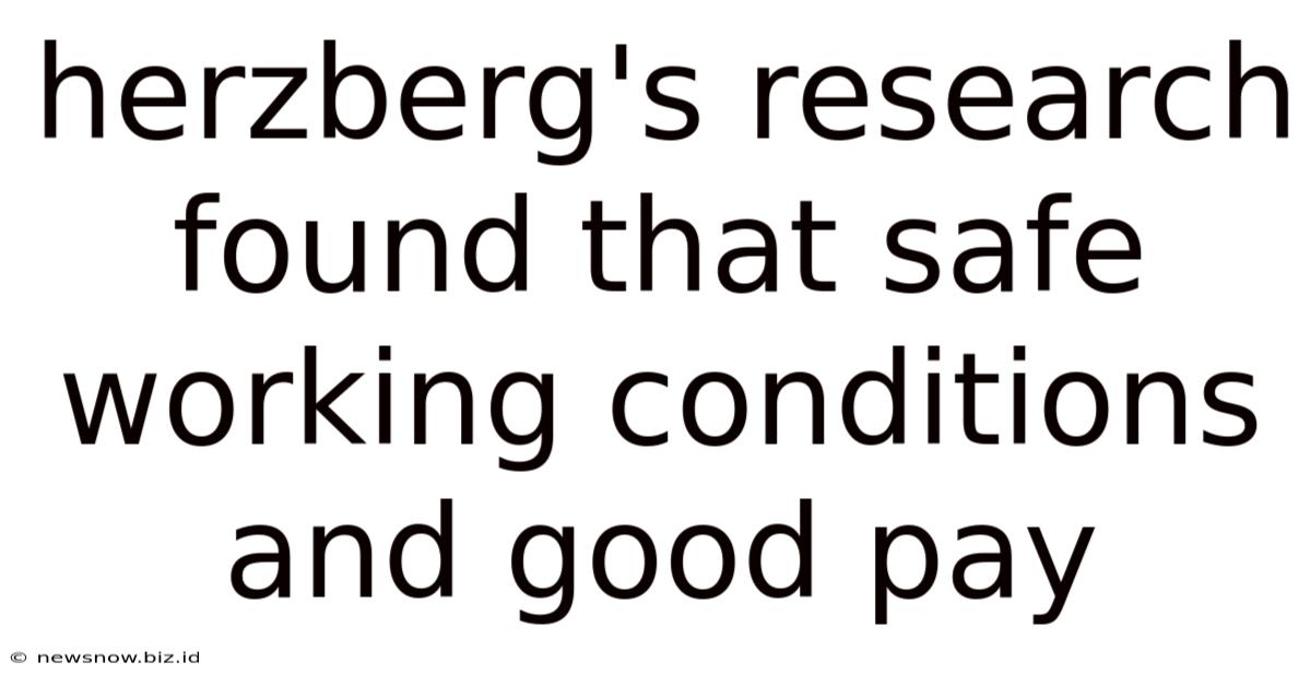 Herzberg's Research Found That Safe Working Conditions And Good Pay