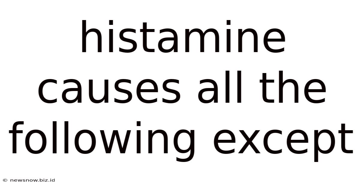 Histamine Causes All The Following Except
