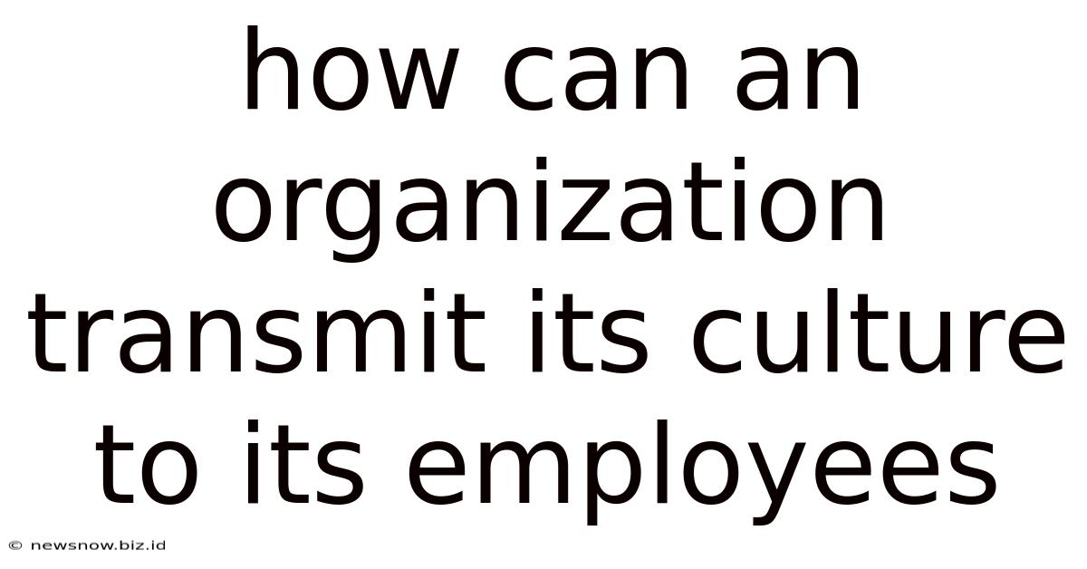 How Can An Organization Transmit Its Culture To Its Employees