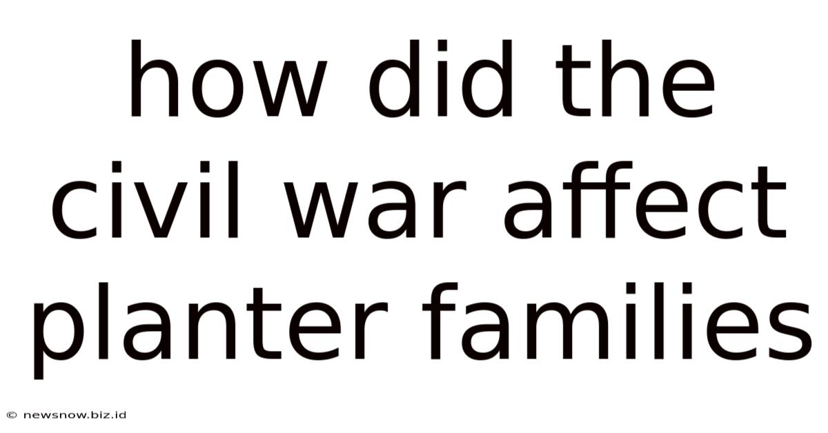 How Did The Civil War Affect Planter Families