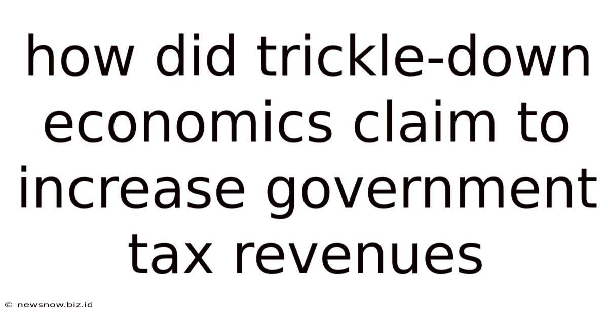How Did Trickle-down Economics Claim To Increase Government Tax Revenues