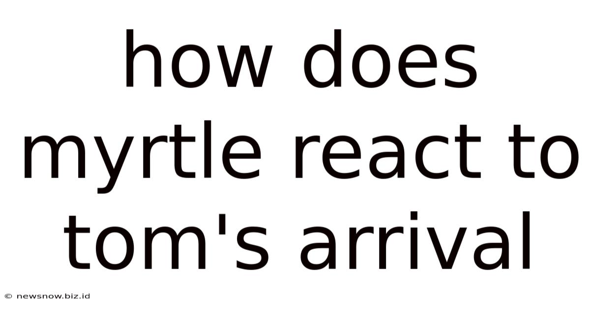 How Does Myrtle React To Tom's Arrival