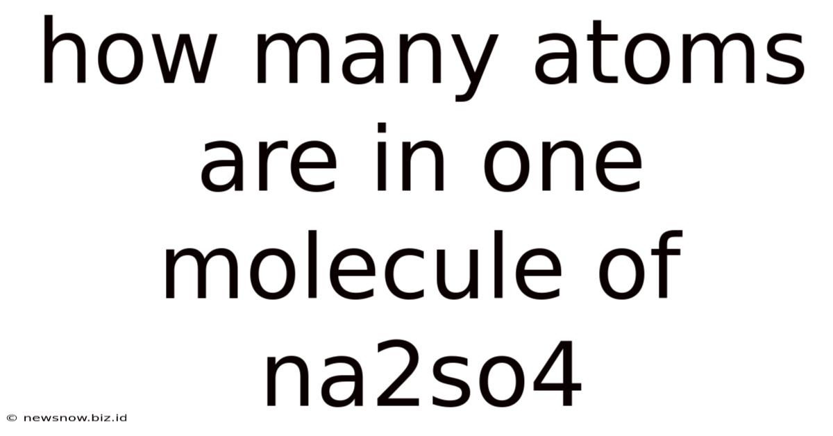 How Many Atoms Are In One Molecule Of Na2so4