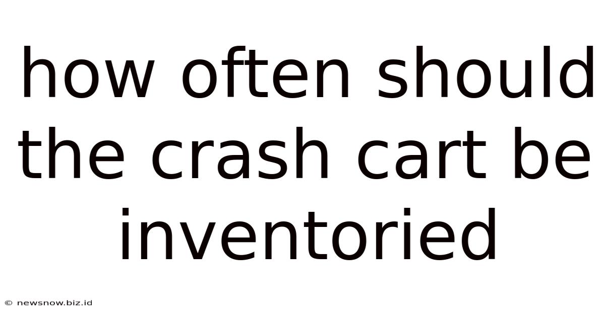 How Often Should The Crash Cart Be Inventoried
