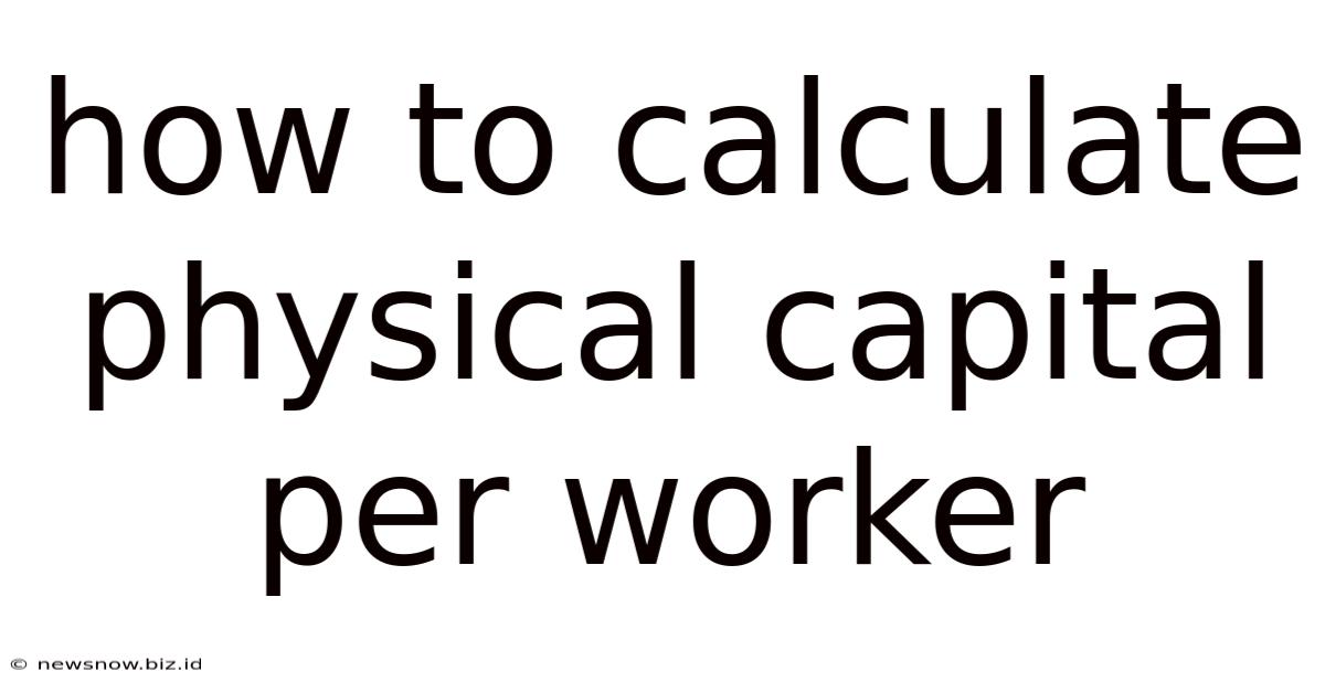 How To Calculate Physical Capital Per Worker