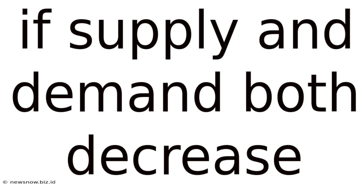 If Supply And Demand Both Decrease
