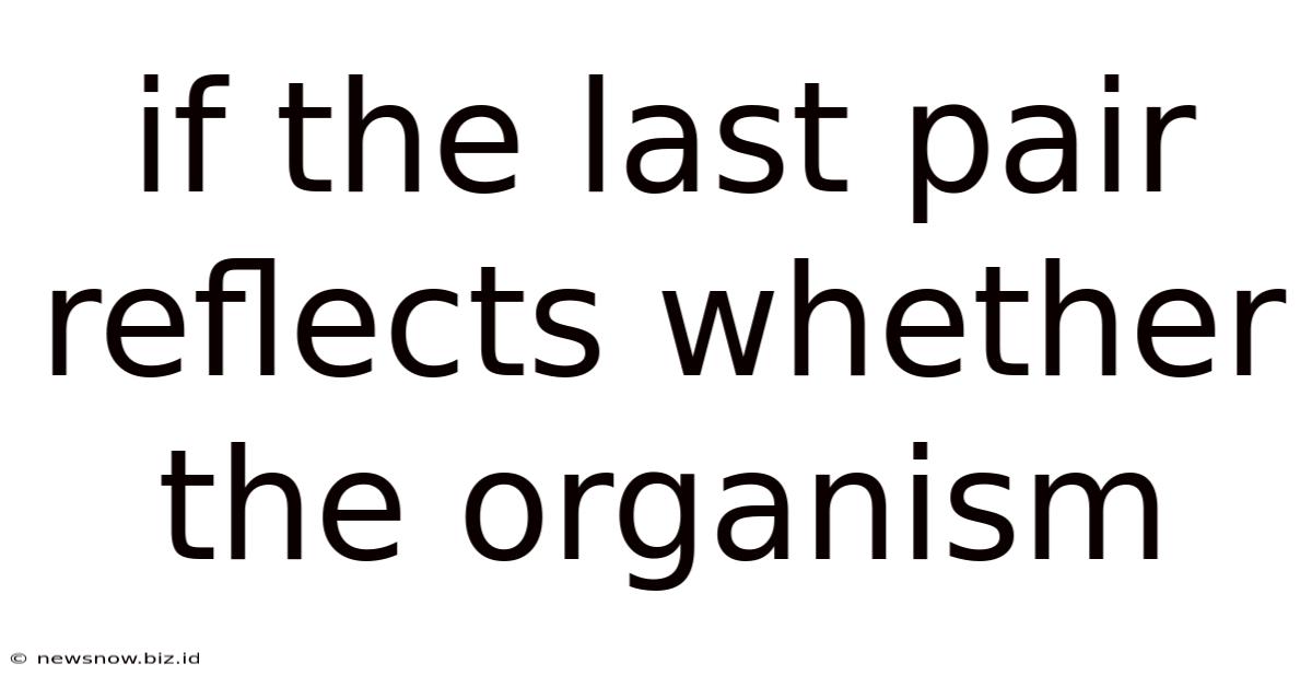 If The Last Pair Reflects Whether The Organism