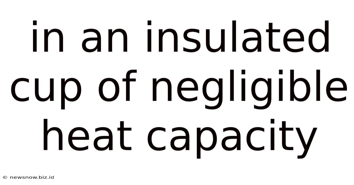 In An Insulated Cup Of Negligible Heat Capacity