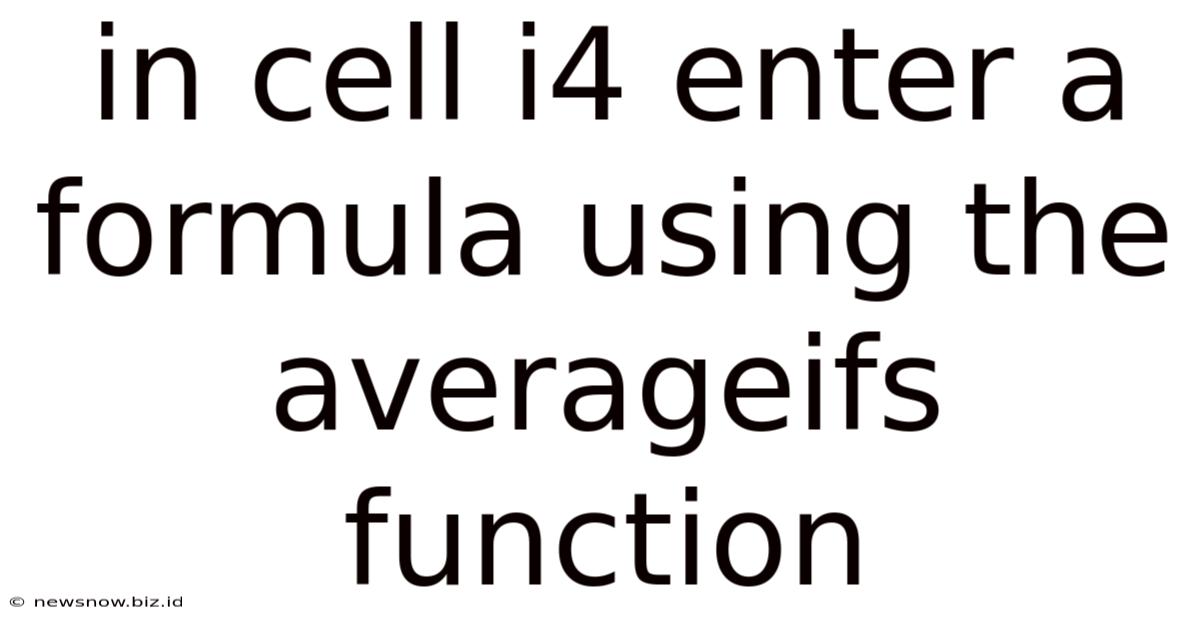 In Cell I4 Enter A Formula Using The Averageifs Function