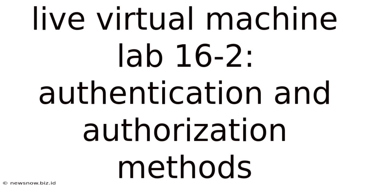 Live Virtual Machine Lab 16-2: Authentication And Authorization Methods