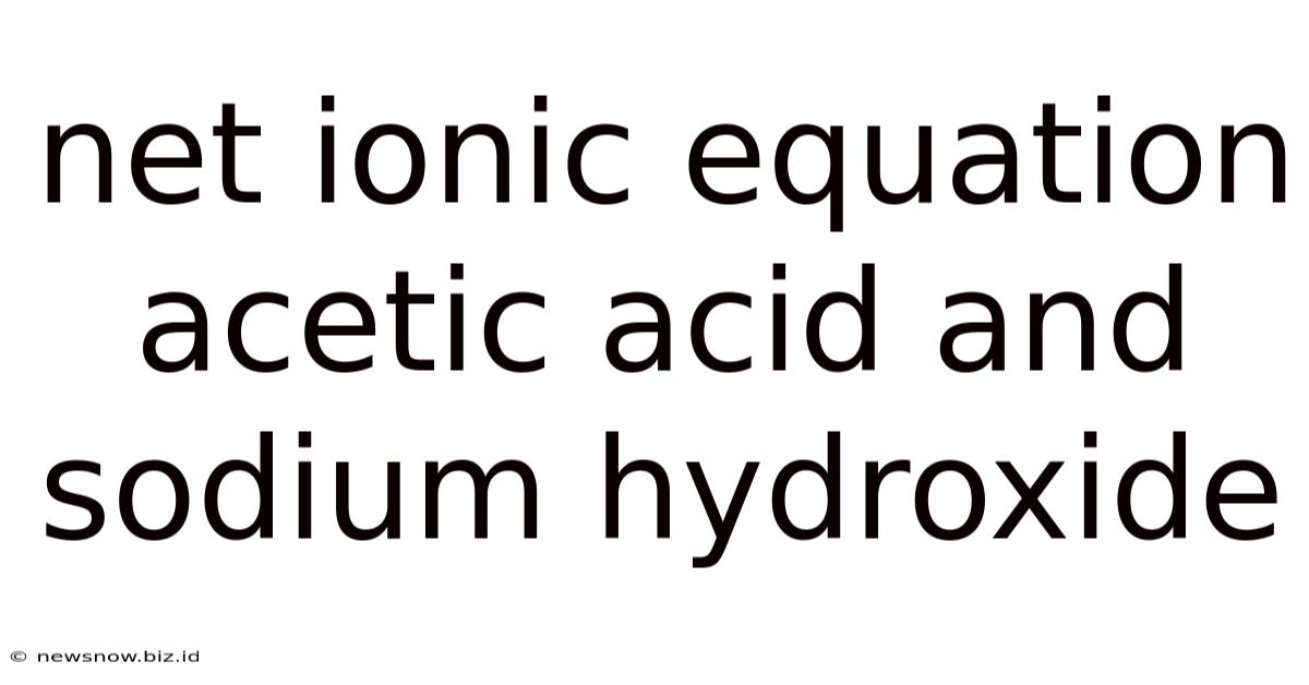 Net Ionic Equation Acetic Acid And Sodium Hydroxide