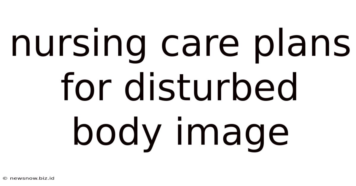 Nursing Care Plans For Disturbed Body Image