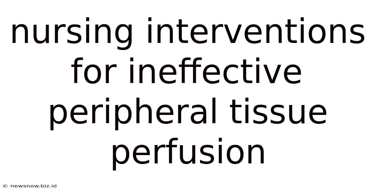 Nursing Interventions For Ineffective Peripheral Tissue Perfusion