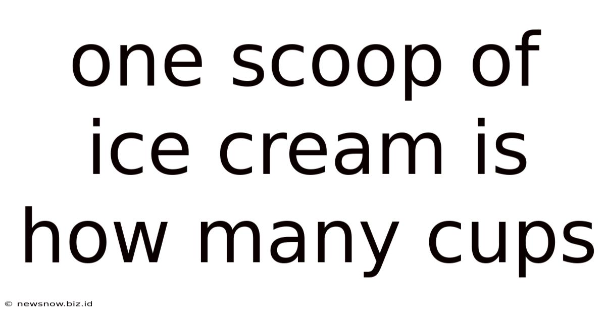 One Scoop Of Ice Cream Is How Many Cups