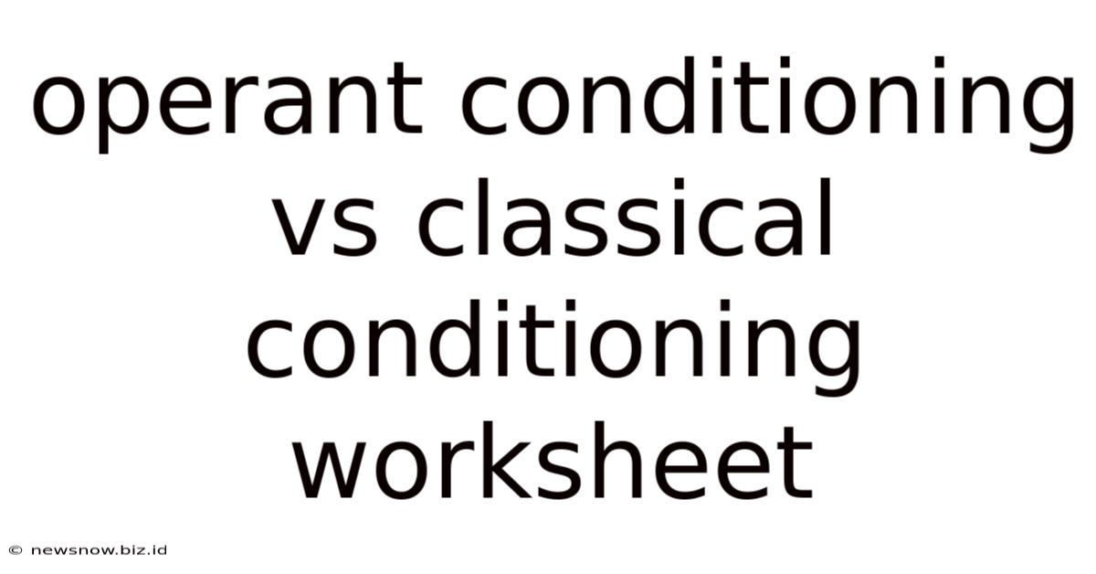 Operant Conditioning Vs Classical Conditioning Worksheet