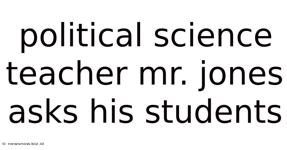 Political Science Teacher Mr. Jones Asks His Students