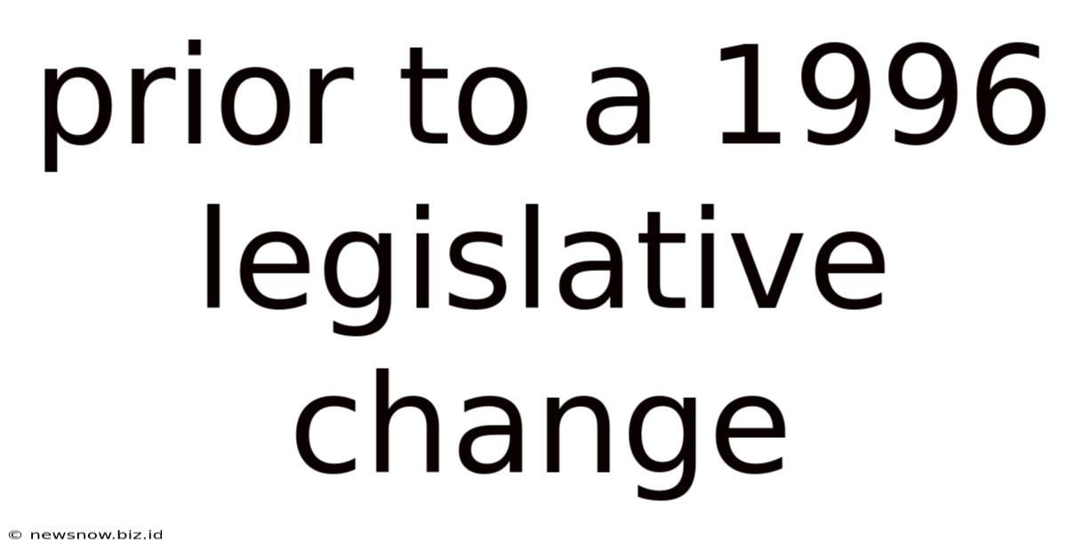 Prior To A 1996 Legislative Change