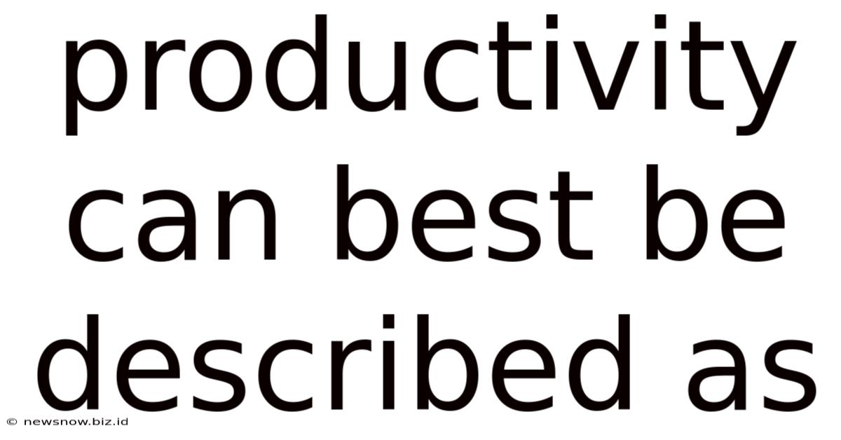 Productivity Can Best Be Described As
