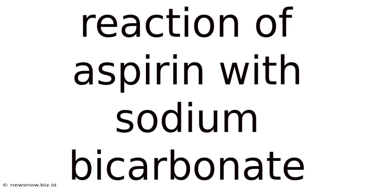 Reaction Of Aspirin With Sodium Bicarbonate