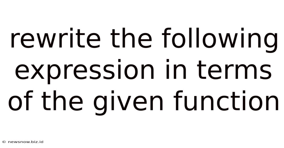 Rewrite The Following Expression In Terms Of The Given Function