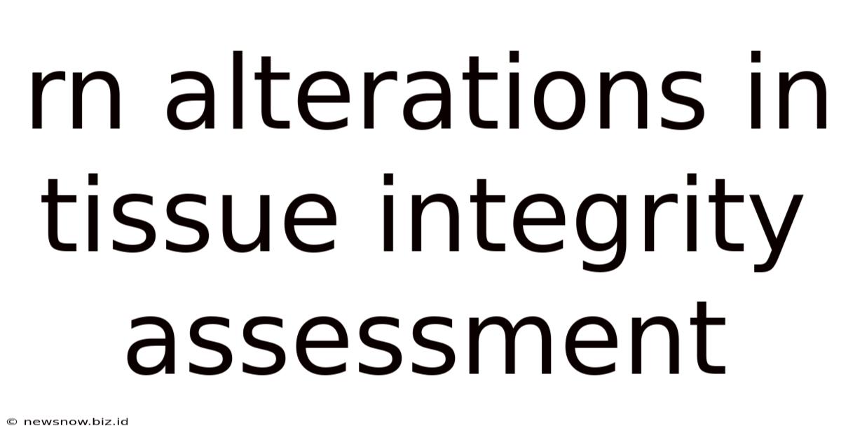 Rn Alterations In Tissue Integrity Assessment