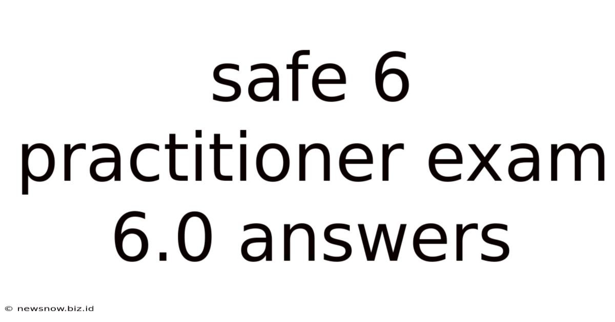 Safe 6 Practitioner Exam 6.0 Answers