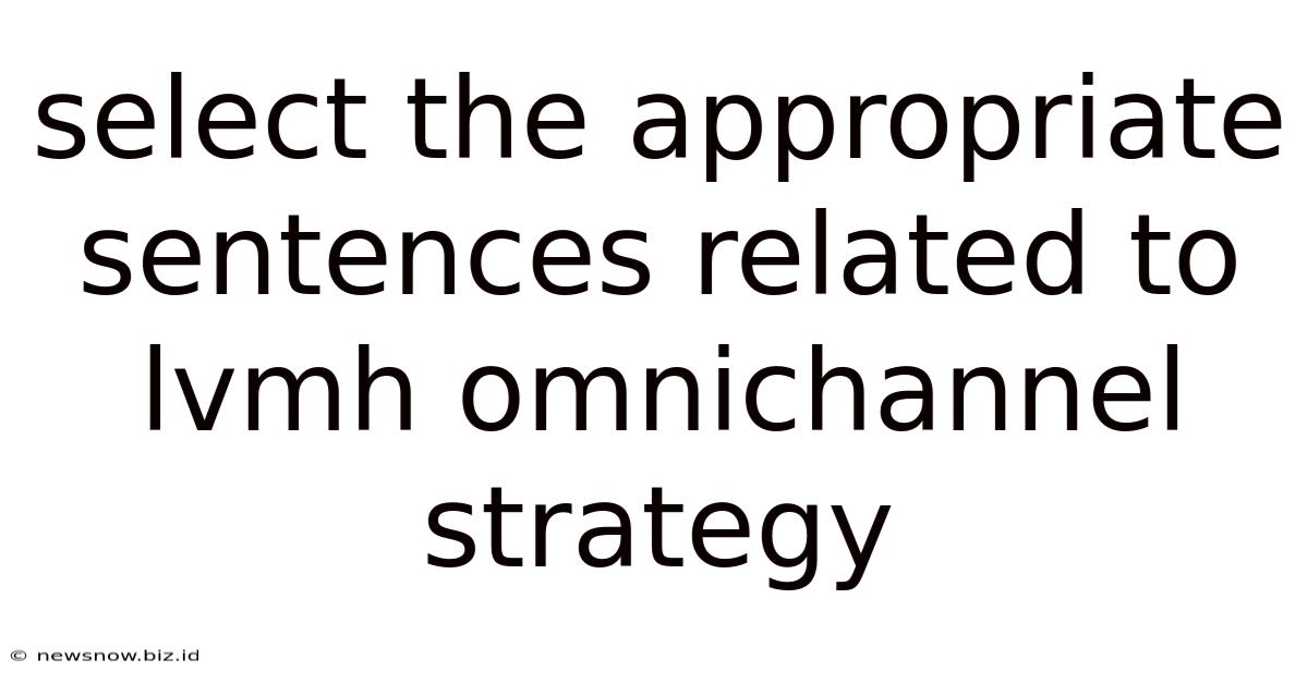 Select The Appropriate Sentences Related To Lvmh Omnichannel Strategy