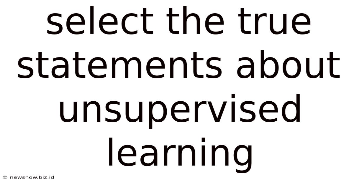Select The True Statements About Unsupervised Learning