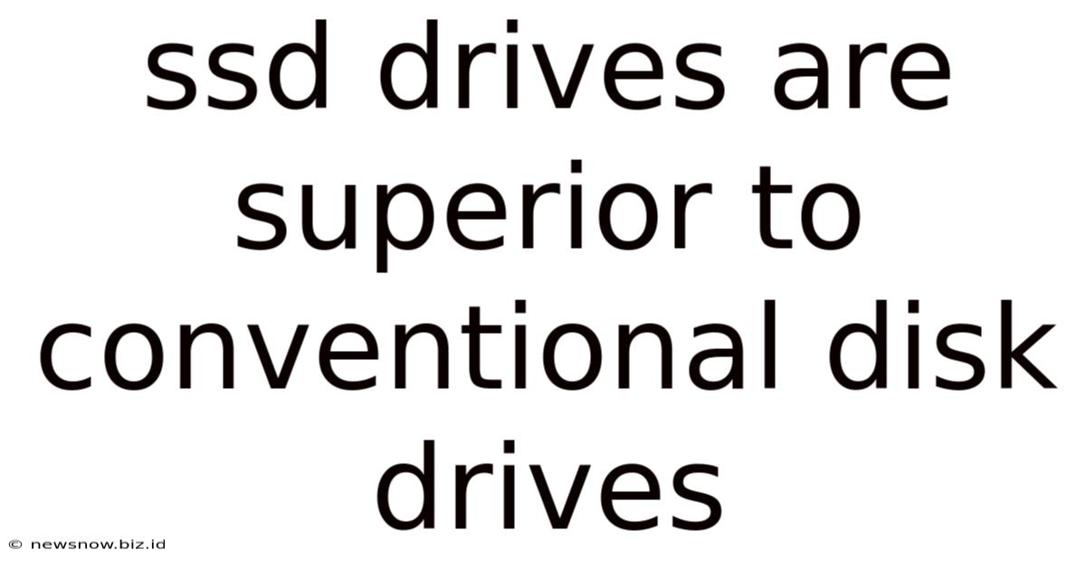 Ssd Drives Are Superior To Conventional Disk Drives